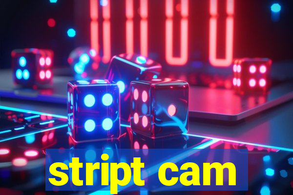 stript cam